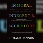 Gerald Hannon Immoral Indecent and Scurrilous
